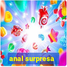 anal surpresa